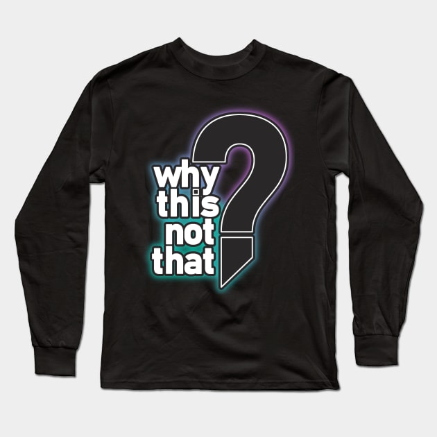 The BIG Question Long Sleeve T-Shirt by WhyThisNotThat